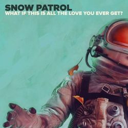 What If This Is All The Love You Ever Get? - Snow Patrol