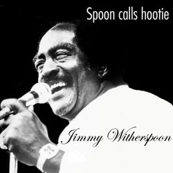 Spoon Calls Hootie - Jimmy Witherspoon