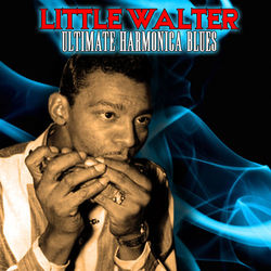 Ultimate Harmonica Blues - Little Walter
