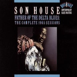 Father Of The Delta Blues: The Complete 1965 Sessions - Son House