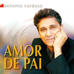 Amor de Pai - Antonio Cardoso