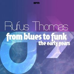 From Blues to Funk - The Early Years - Rufus Thomas