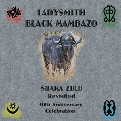 Shaka Zulu Revisited: 30th Anniversary Celebration - Ladysmith Black Mambazo