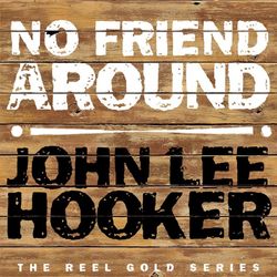No Friend's Around - John Lee Hooker