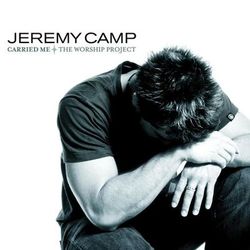 Carried Me The Worship Project - Jeremy Camp