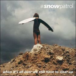 When It's All Over We Still Have to Clear Up (Snow Patrol)
