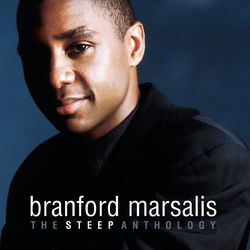 The Steep Anthology - Branford Marsalis