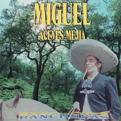 Miguel Aceves Mejía - Rancheras