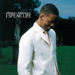 I Speak Life - Donald Lawrence