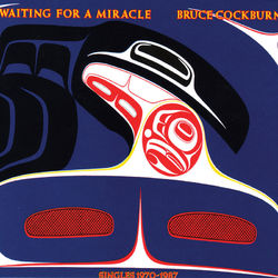 Waiting For A Miracle - Bruce Cockburn