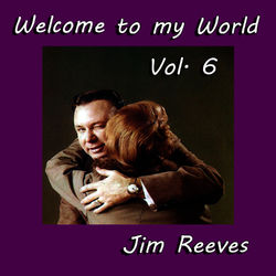Welcome to My World, Vol. 6 - Jim Reeves