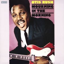 Mourning In The Morning - Otis Rush