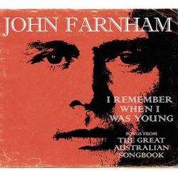 I Remember When I Was Young - The Greatest Australian Songbook - John Farnham