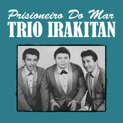 Prisioneiro do Mar - Trio Irakitan