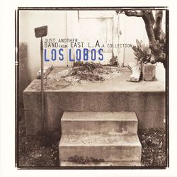 Just Another Band From East L.A.: A Collection - Los Lobos