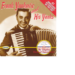 Frank Yankovic and His Yanks: The Complete Standard Transcriptions - Frank Yankovic