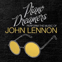 Piano Dreamers Perform the Music of John Lennon - John Lennon