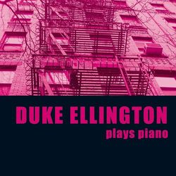 Duke Ellington Plays Piano - Duke Ellington