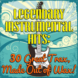 Legendary Instrumental Hits: 30 Great Trax, Made Out of Wax! - Dick Dale