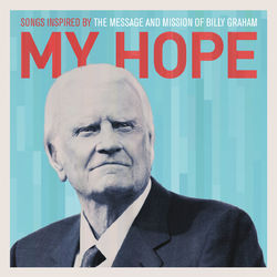 My Hope: Songs Inspired By The Message And Mission Of Billy Graham - Newsboys