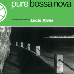 Pure Bossa Nova - Lucio Alves