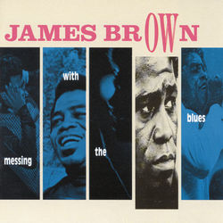 Messing With The Blues - James Brown