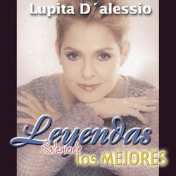 Leyendas Solamente las Mejores / Lupita D'Alessio - Lupita D'Alessio
