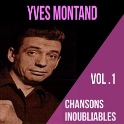Yves montand - chansons inoubliables, vol. 1 - Yves Montand