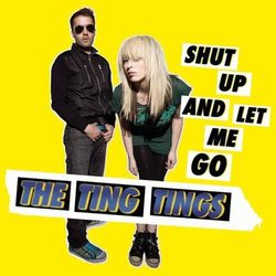 Shut Up And Let Me Go - The Ting Tings