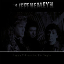 Legacy: Volume One - The Singles - Jeff Healey Band