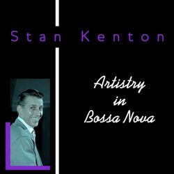 Artistry In Bossa Nova - Stan Kenton