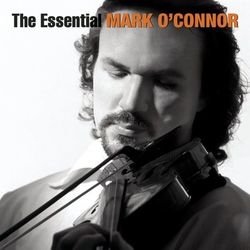 The Essential Mark O'Connor - Mark O'Connor