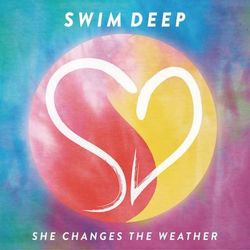She Changes the Weather - Swim Deep