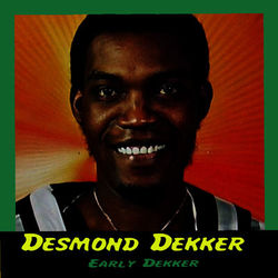 Early Dekker - Desmond Dekker