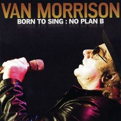 Born to Sing: No Plan B - Van Morrison