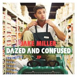 Dazed And Confused EP - Jake Miller
