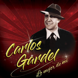 Lo Mejor De Mi - Carlos Gardel