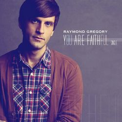 You Are Faithful - Single - Raymond Gregory