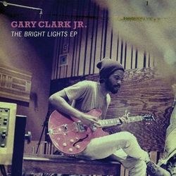 The Bright Lights EP - Gary Clark Jr.