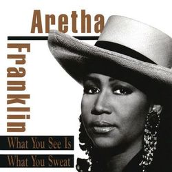 What You See Is What You Sweat - Aretha Franklin