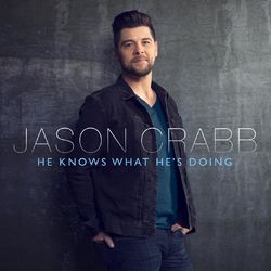 He Knows What He's Doing - Jason Crabb