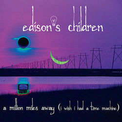 A Million Miles Away (I Wish I Had a Time Machine) - Edison's Children