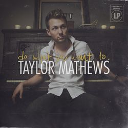 Do What You Want To - Taylor Mathews