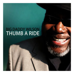 Thumb a Ride - Big Daddy Wilson