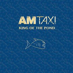 King of the Pond - AM Taxi