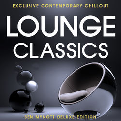 Lounge Classics - Exclusive Contemporary Chillout - Deluxe Edition Compiled by Ben Mynott - Nikolaj Grandjean