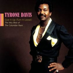 Give It Up (Turn It Loose): The Very Best Of The Columbia Years - Tyrone Davis
