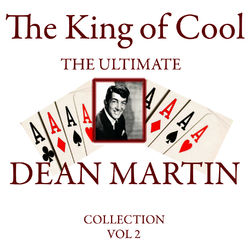 The King of Cool: The Ultimate Dean Martin Collection Volume 2 - Dean Martin