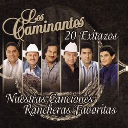 Nuestras Canciones Rancheras Favoritas-20 EXITAZOS - Los Caminantes