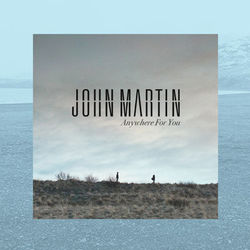 Anywhere For You - John Martin